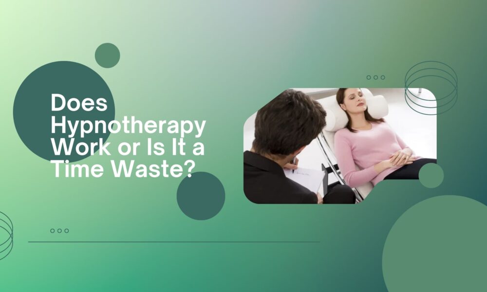 Does Hypnotherapy Work or Is It a Time Waste